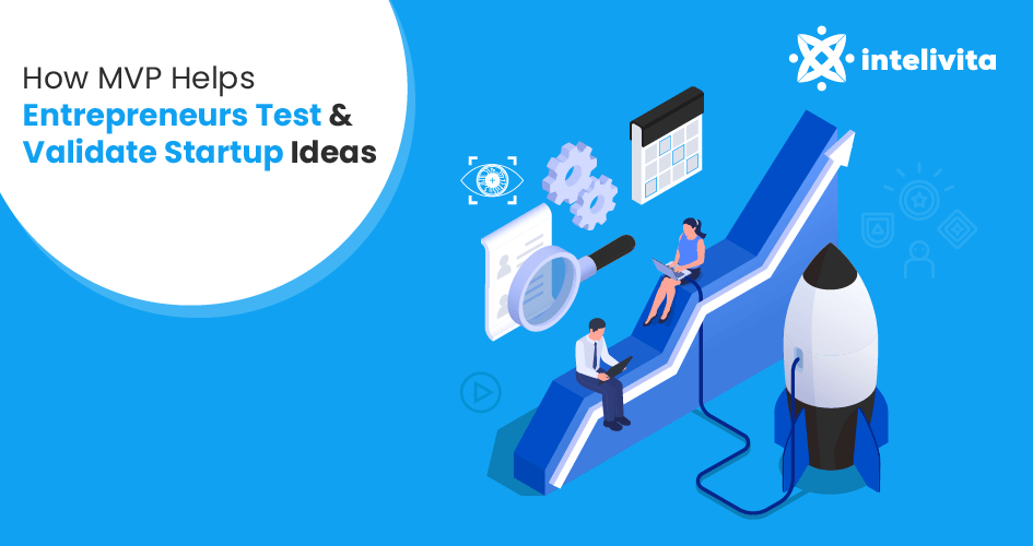 How To Validate And Test Startup Ideas With MVP - Intelivita