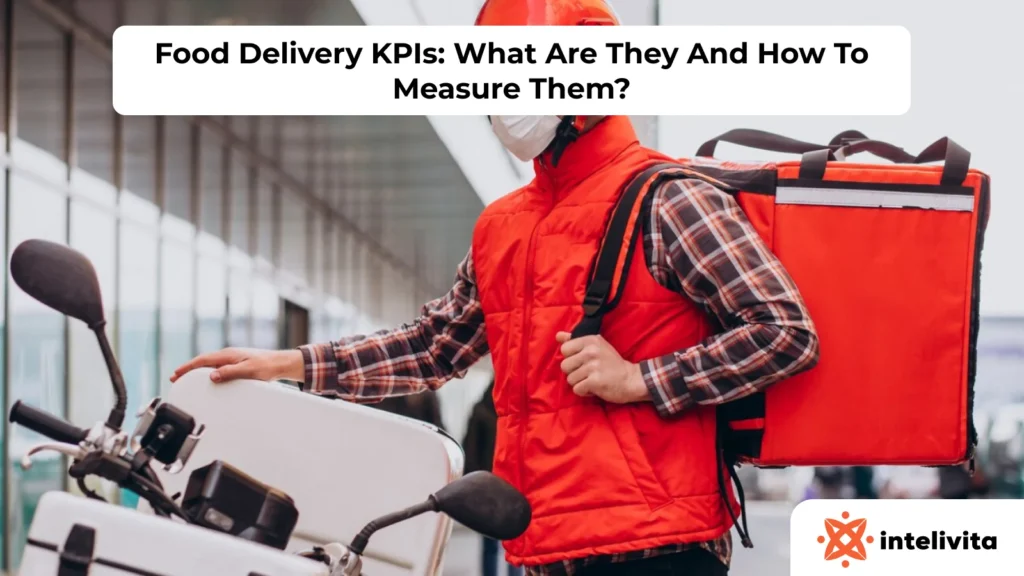 Food Delivery KPIs: What Are They And How To Measure Them?