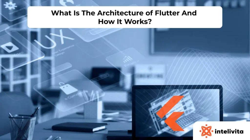 What Is The Architecture of Flutter And How It Works?