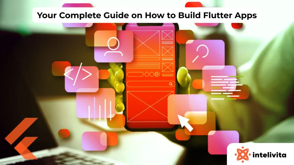 Your Complete Guide on How to Build Flutter Apps
