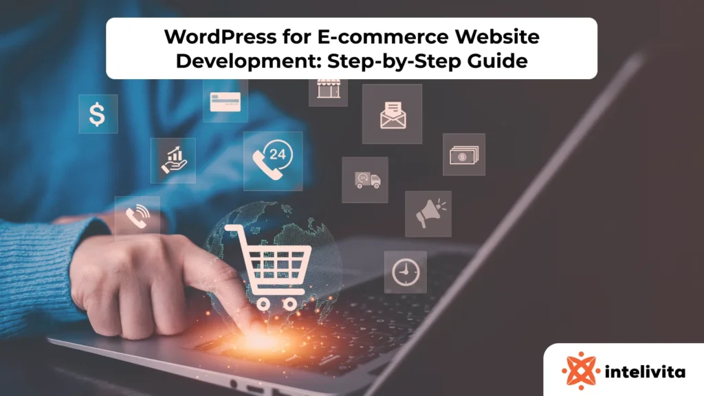 WordPress for E-commerce Website Development: Step-by-Step Guide