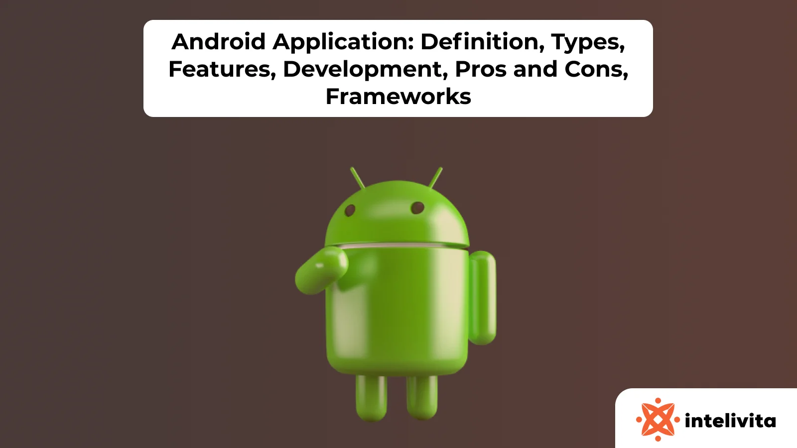 Android Application: Definition, Operating System, Development, Programming Languages, and Frameworks
