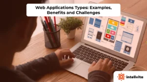 Web Applications Types: Examples, Benefits and Challenges