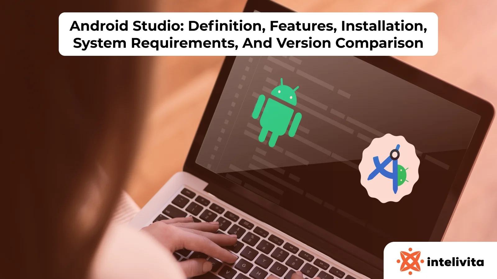 Android Studio: Definition, Features, Installation, System Requirements, And Version Comparison