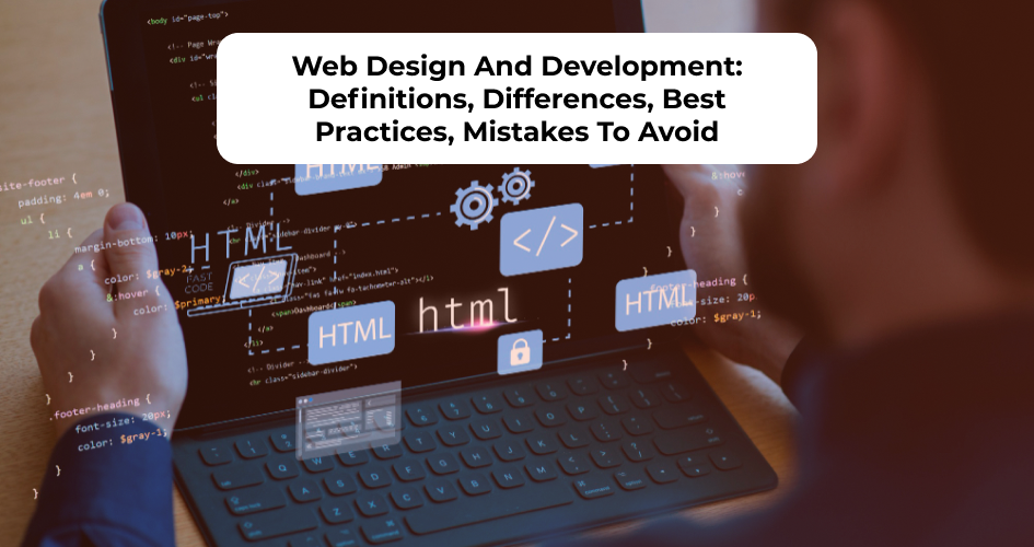 Web Design And Development: Definitions, Differences, Best Practices, Mistakes To Avoid
