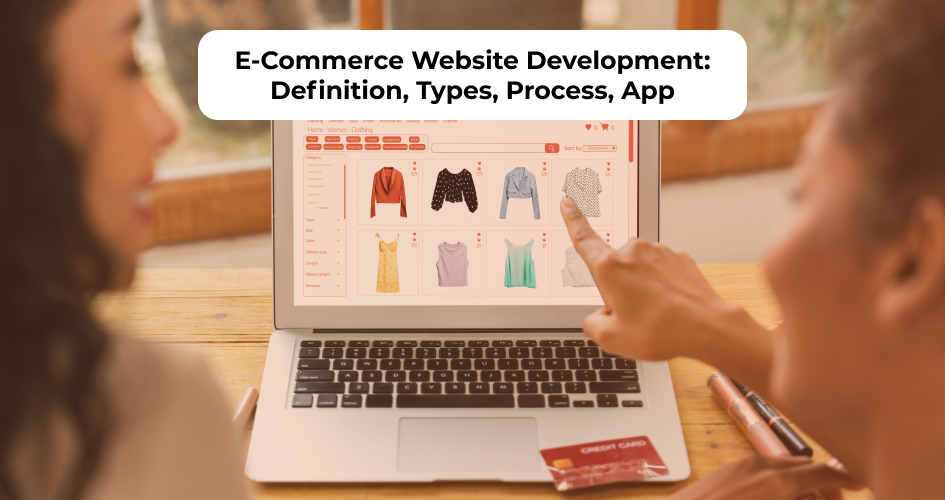 eCommerce website development including types, design process, and app integration