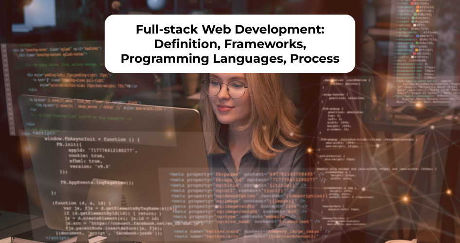 Full-stack web development with frontend and backend frameworks, programming languages, and process overview