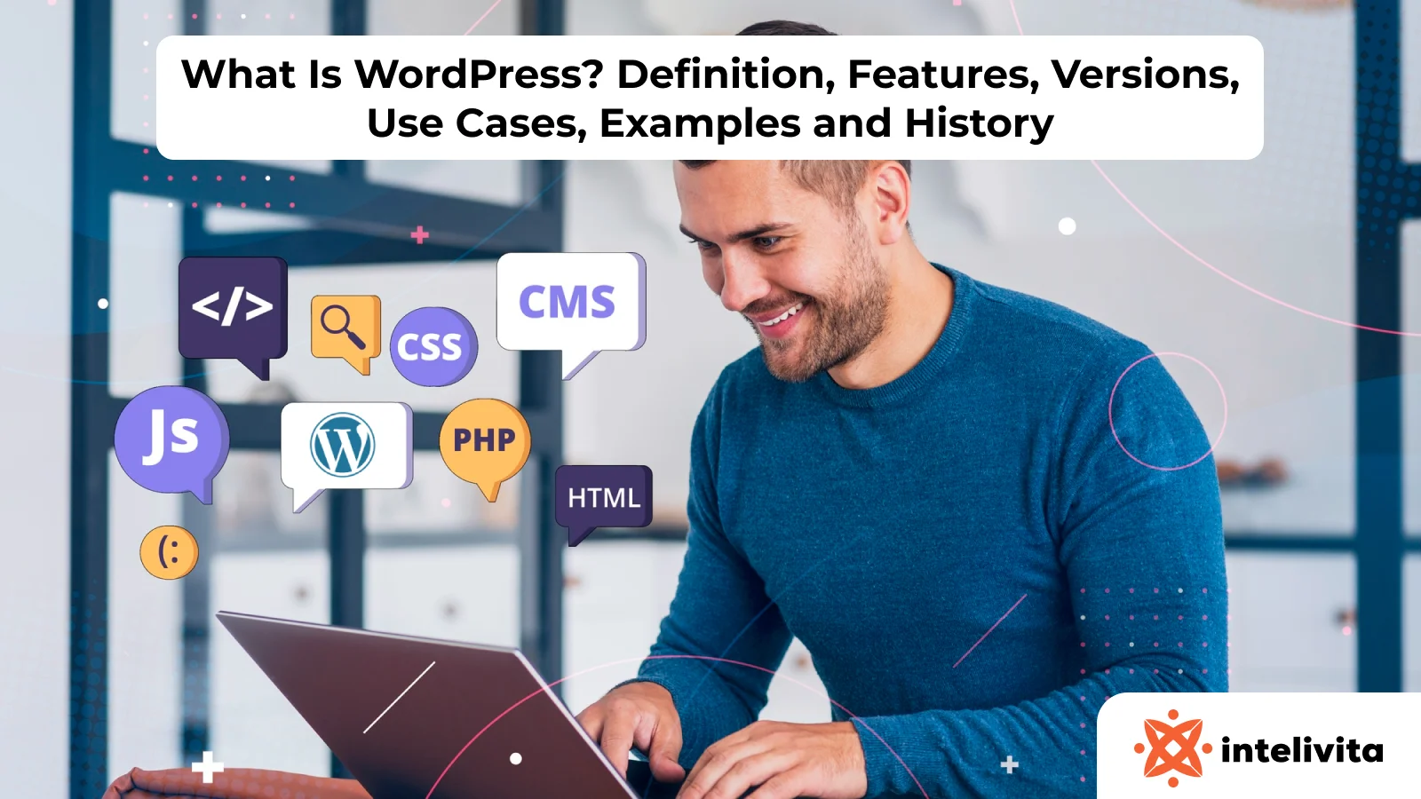 What Is WordPress? Definition, Features, Versions, Use Cases, Examples and History