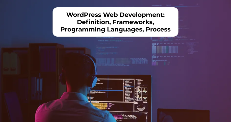 Overview of WordPress web development including frameworks, languages, and custom site process